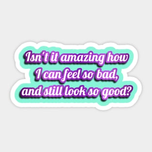 Feel So Bad, Look So Good Sticker